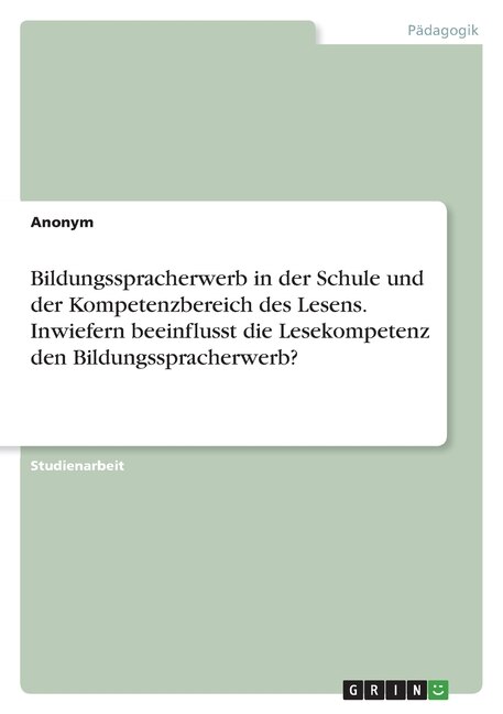 Couverture_Bildungsspracherwerb in der Schule und der Kompetenzbereich des Lesens. Inwiefern beeinflusst die Lesekompetenz den Bildungsspracherwerb?