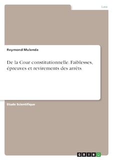 Front cover_De la Cour constitutionnelle. Faiblesses, épreuves et revirements des arrêts