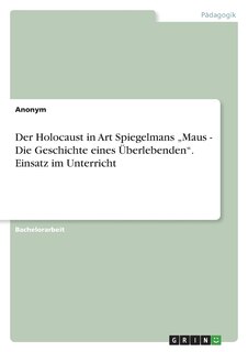 Front cover_Der Holocaust in Art Spiegelmans Maus - Die Geschichte eines Überlebenden. Einsatz im Unterricht
