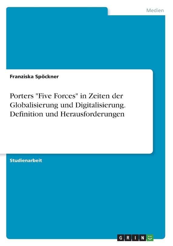 Front cover_Porters Five Forces in Zeiten der Globalisierung und Digitalisierung. Definition und Herausforderungen