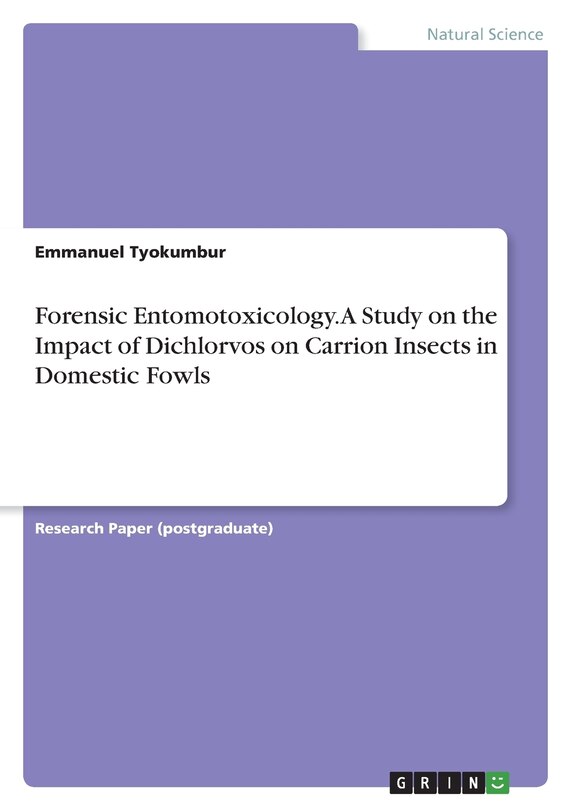Couverture_Forensic Entomotoxicology. A Study on the Impact of Dichlorvos on Carrion Insects in Domestic Fowls