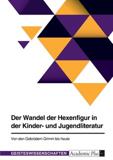 Front cover_Der Wandel der Hexenfigur in der Kinder- und Jugendliteratur. Von den Gebrüdern Grimm bis heute