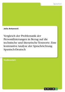 Front cover_Vergleich der Problematik der Personifizierungen in Bezug auf die technische und literarische Textsorte. Eine kontrastive Analyse der Sprachrichtung Spanisch-Deutsch