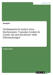 Front cover_Textlinguistische Analyse eines Kochrezeptes. Cupcakes Cookies & Cream aus dem Kochbuch Süße Überraschungen