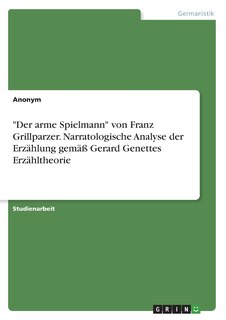 Front cover_Der arme Spielmann von Franz Grillparzer. Narratologische Analyse der Erzählung gemäß Gerard Genettes Erzähltheorie