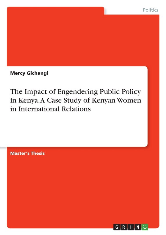 Front cover_The Impact of Engendering Public Policy in Kenya. A Case Study of Kenyan Women in International Relations
