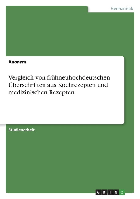 Front cover_Vergleich von frühneuhochdeutschen Überschriften aus Kochrezepten und medizinischen Rezepten