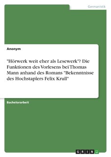 Front cover_Hörwerk weit eher als Lesewerk? Die Funktionen des Vorlesens bei Thomas Mann anhand des Romans Bekenntnisse des Hochstaplers Felix Krull