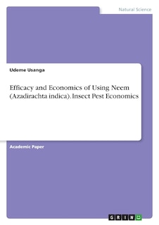 Efficacy and Economics of Using Neem (Azadirachta indica). Insect Pest Economics