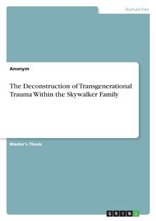 Couverture_The Deconstruction of Transgenerational Trauma Within the Skywalker Family