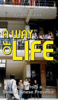 Front cover_A WAY OF LIFE - Notes from a Small Chinese Province