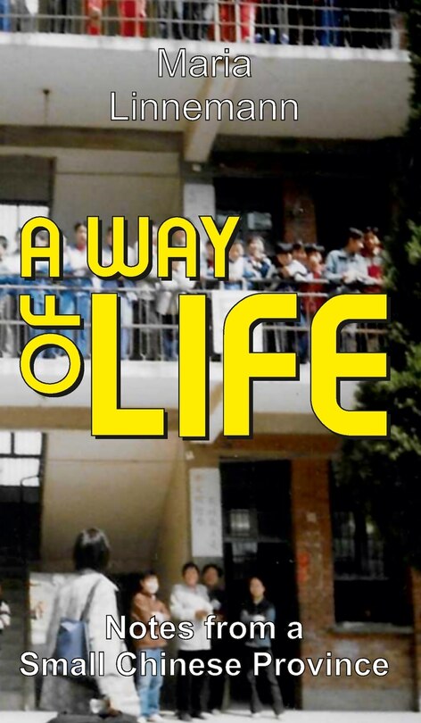 Front cover_A WAY OF LIFE - Notes from a Small Chinese Province
