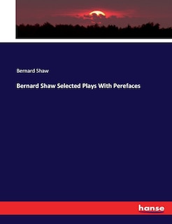 Couverture_Bernard Shaw Selected Plays With Perefaces
