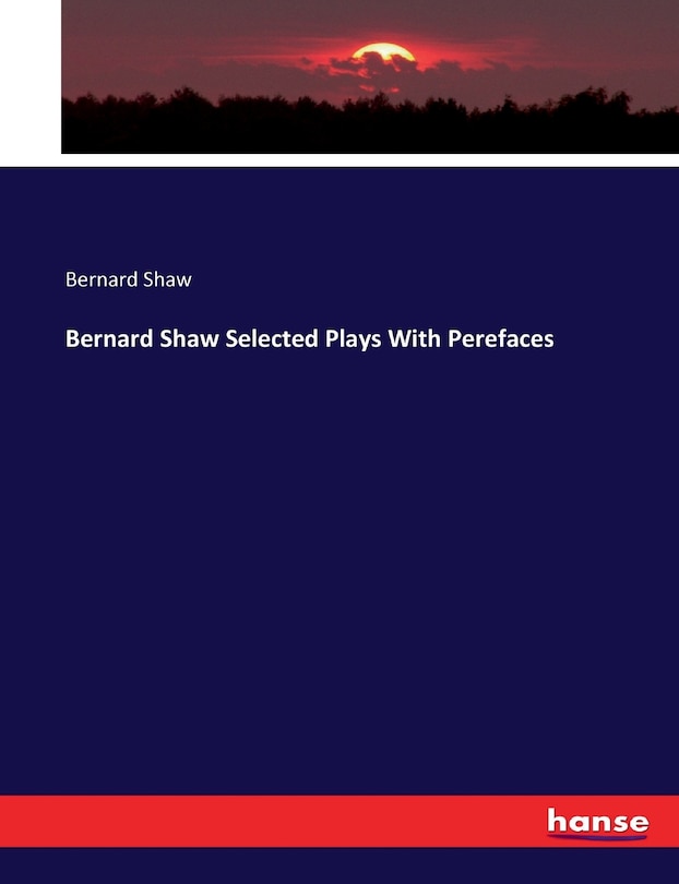 Couverture_Bernard Shaw Selected Plays With Perefaces