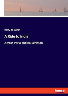 A Ride To India: Across Peria And Baluchistan