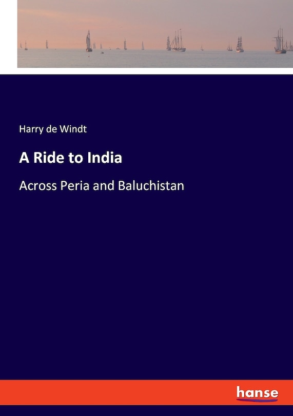 A Ride To India: Across Peria And Baluchistan