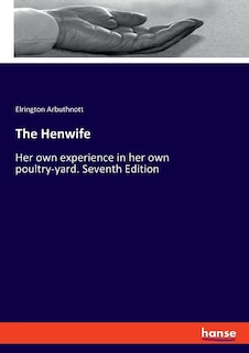 The Henwife: Her own experience in her own poultry-yard. Seventh Edition