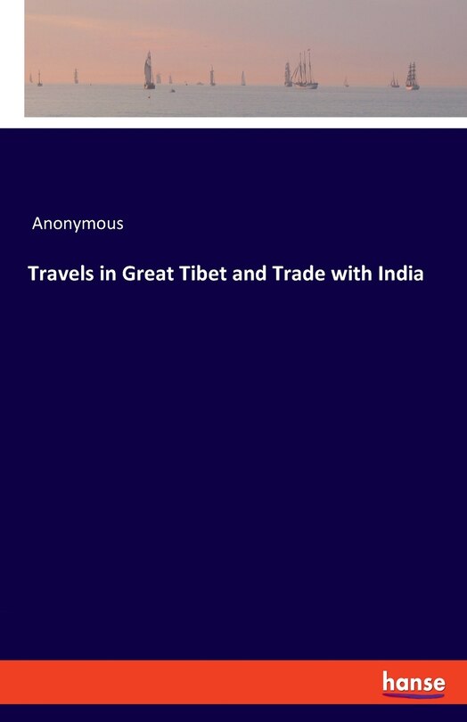 Front cover_Travels In Great Tibet And Trade With India