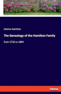 The Genealogy of the Hamilton Family: from 1716 to 1894