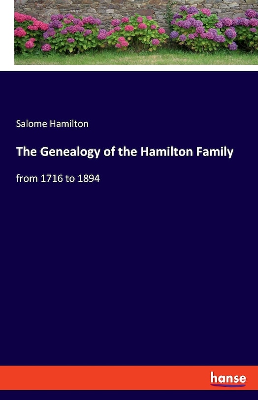 The Genealogy of the Hamilton Family: from 1716 to 1894