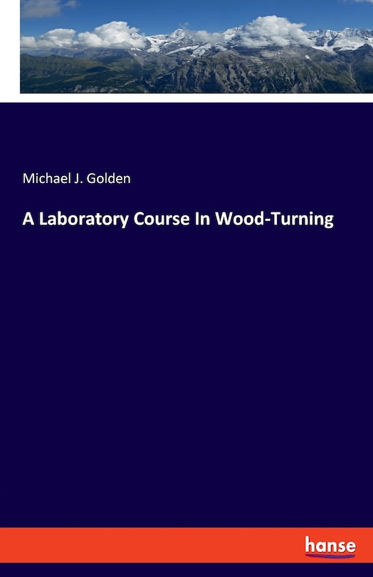 A Laboratory Course In Wood-turning