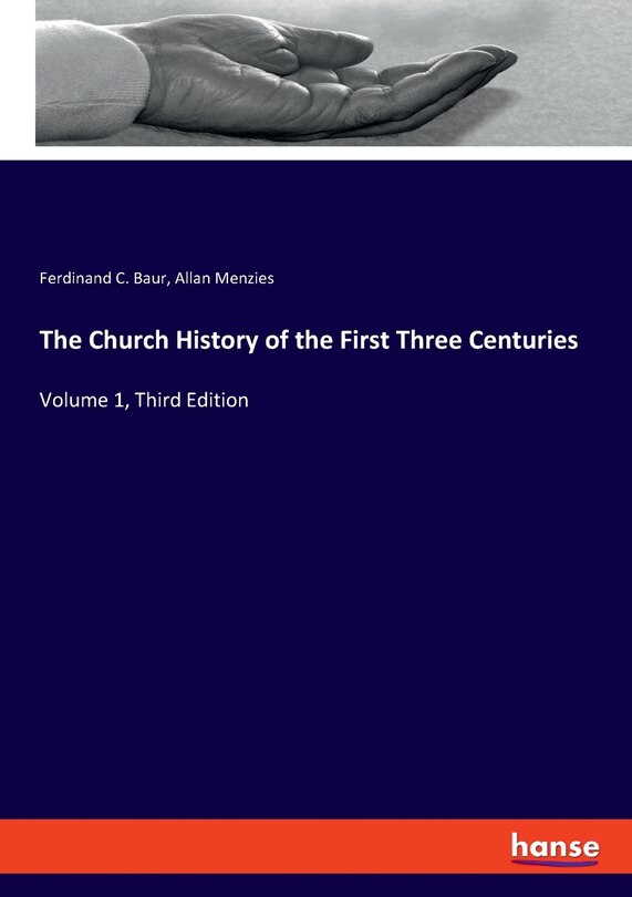 The Church History Of The First Three Centuries: Volume 1, Third Edition