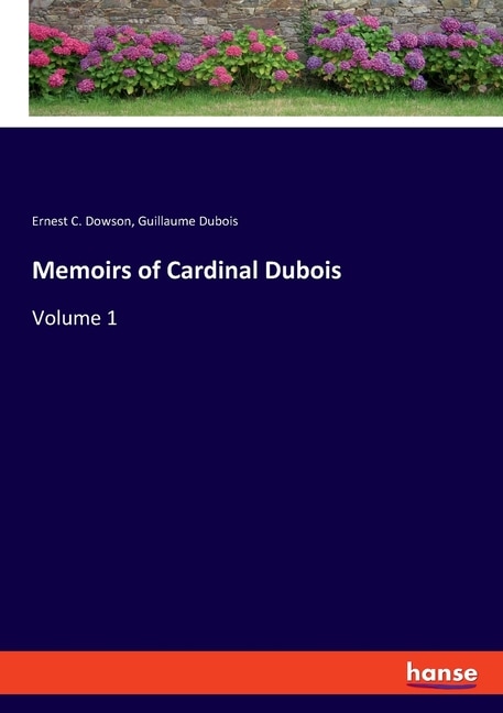 Memoirs Of Cardinal Dubois: Volume 1