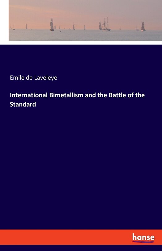 Front cover_International Bimetallism And The Battle Of The Standard