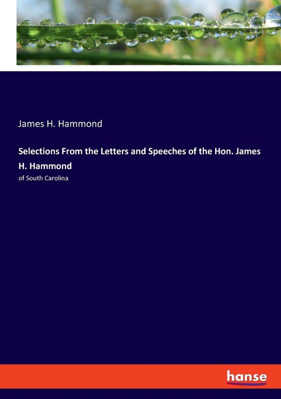 Couverture_Selections From The Letters And Speeches Of The Hon. James H. Hammond