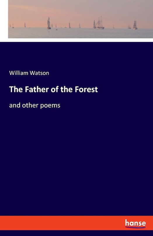 The Father Of The Forest: And Other Poems