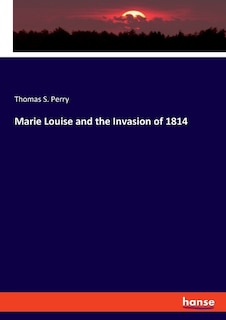 Front cover_Marie Louise and the Invasion of 1814