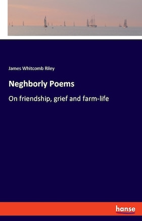 Neghborly Poems: On friendship, grief and farm-life