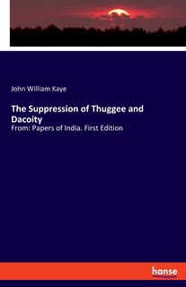 Front cover_The Suppression of Thuggee and Dacoity