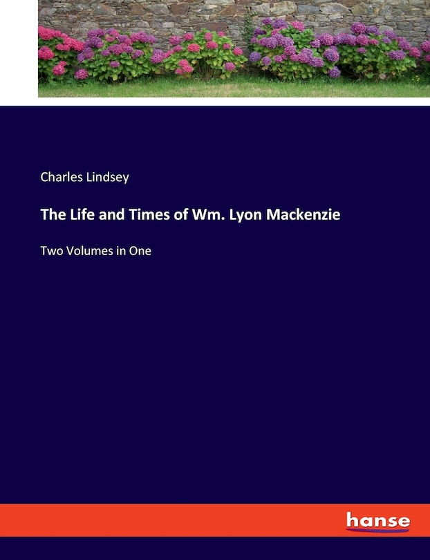 Couverture_The Life and Times of Wm. Lyon Mackenzie