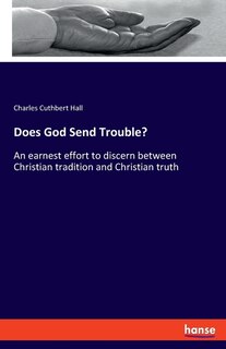 Does God Send Trouble?: An earnest effort to discern between Christian tradition and Christian truth