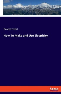 How To Make and Use Electricity