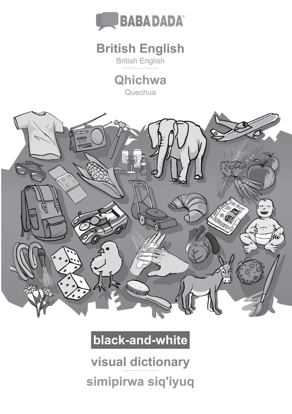 Front cover_BABADADA black-and-white, British English - Qhichwa, visual dictionary - simipirwa siq'iyuq