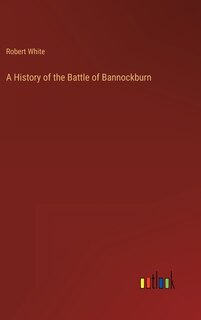 Front cover_A History of the Battle of Bannockburn