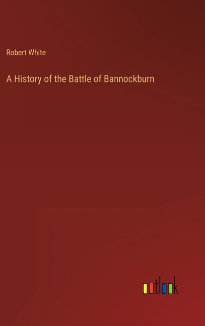 Front cover_A History of the Battle of Bannockburn
