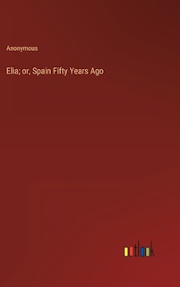 Elia; or, Spain Fifty Years Ago