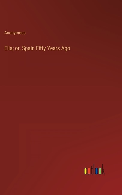 Elia; or, Spain Fifty Years Ago