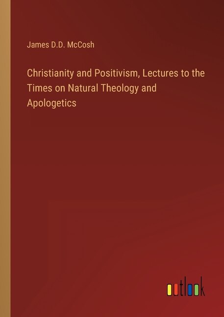 Couverture_Christianity and Positivism, Lectures to the Times on Natural Theology and Apologetics