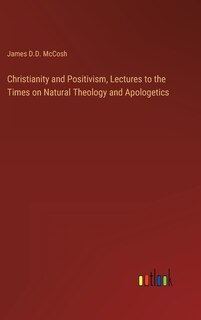 Couverture_Christianity and Positivism, Lectures to the Times on Natural Theology and Apologetics