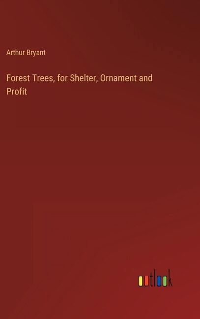 Couverture_Forest Trees, for Shelter, Ornament and Profit