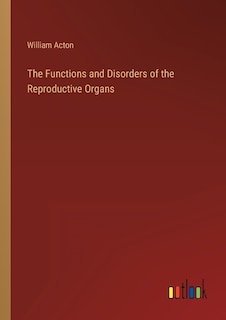 The Functions and Disorders of the Reproductive Organs