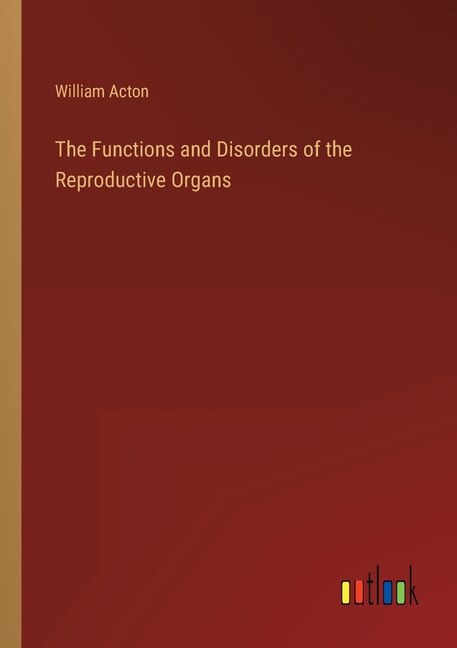 The Functions and Disorders of the Reproductive Organs