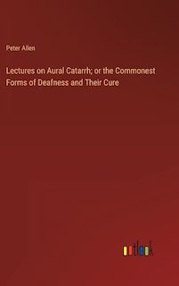 Front cover_Lectures on Aural Catarrh; or the Commonest Forms of Deafness and Their Cure