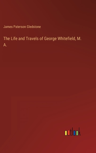 Front cover_The Life and Travels of George Whitefield, M. A.