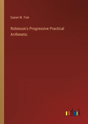 Robinson's Progressive Practical Arithmetic