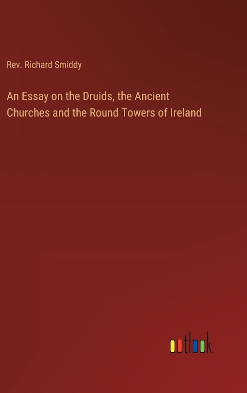 Front cover_An Essay on the Druids, the Ancient Churches and the Round Towers of Ireland